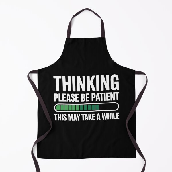 Item preview, Thinking Please Be Patient This May Take A While Funny Loading Gift designed and sold by Say It With Ink.