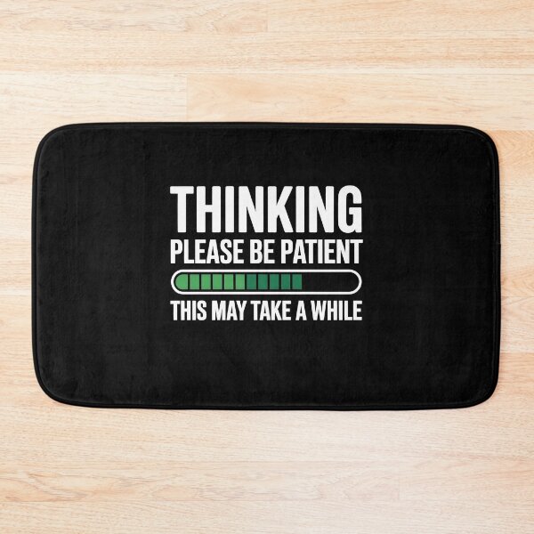 Item preview, Thinking Please Be Patient This May Take A While Funny Loading Gift designed and sold by Say It With Ink.