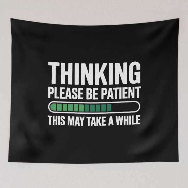 Item preview, Thinking Please Be Patient This May Take A While Funny Loading Gift designed and sold by Say It With Ink.
