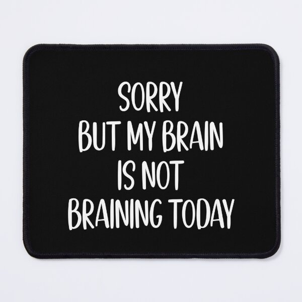 Item preview, Sorry But My Brain Is Not Braining Today Funny Gift designed and sold by Say It With Ink.