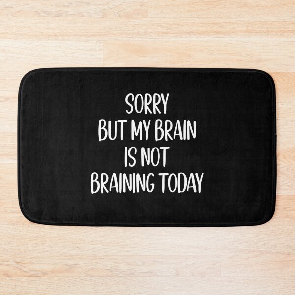 Item preview, Sorry But My Brain Is Not Braining Today Funny Gift designed and sold by Say It With Ink.