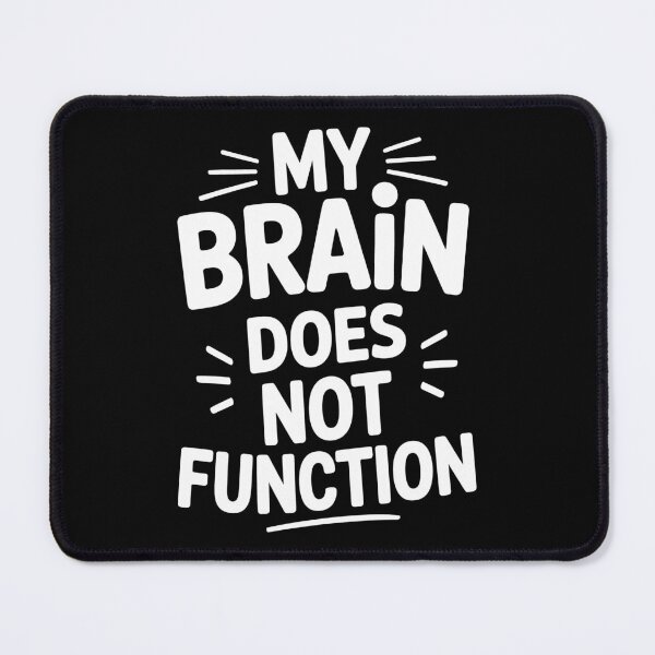 Item preview, My Brain Does Not Function Funny Sarcastic Gift designed and sold by Say It With Ink.