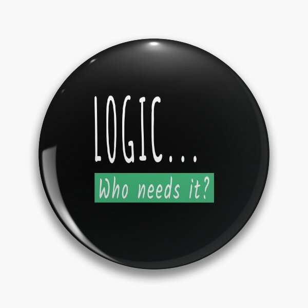 Item preview, Logic Who Needs It Funny Sarcastic Gift designed and sold by Say It With Ink.
