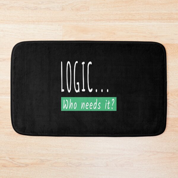 Item preview, Logic Who Needs It Funny Sarcastic Gift designed and sold by Say It With Ink.