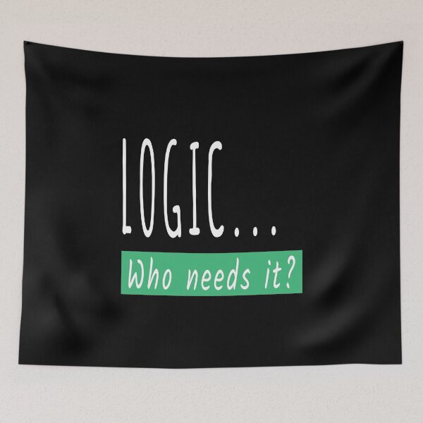Item preview, Logic Who Needs It Funny Sarcastic Gift designed and sold by Say It With Ink.