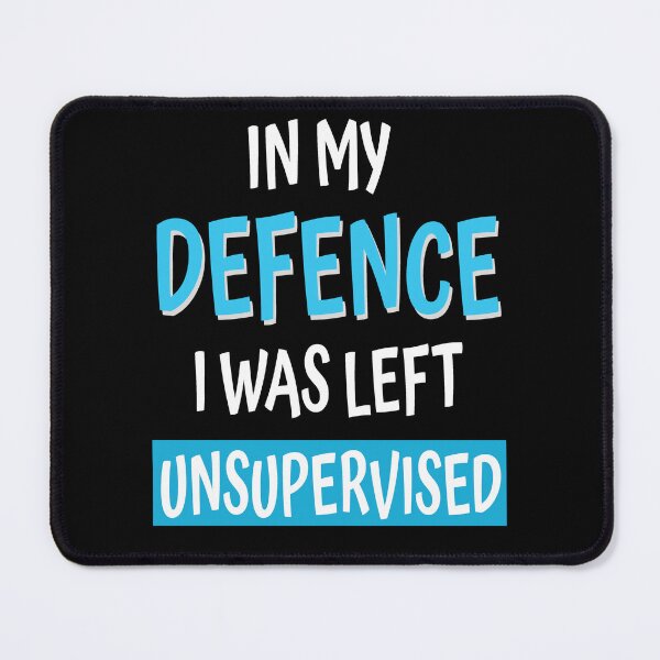 Item preview, In My Defence I Was Left Unsupervised Funny Sarcastic Gift designed and sold by Say It With Ink.