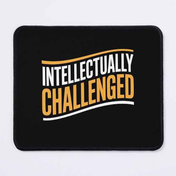 Item preview, Intellectually Challenged Funny Sarcastic Gift designed and sold by Say It With Ink.