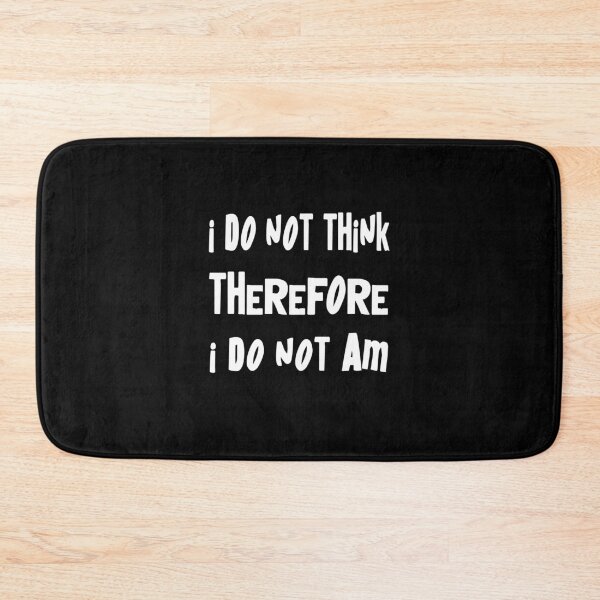 Item preview, I Do Not Think Therefore I Do Not Am Funny Philosophy Joke Gift designed and sold by Say It With Ink.