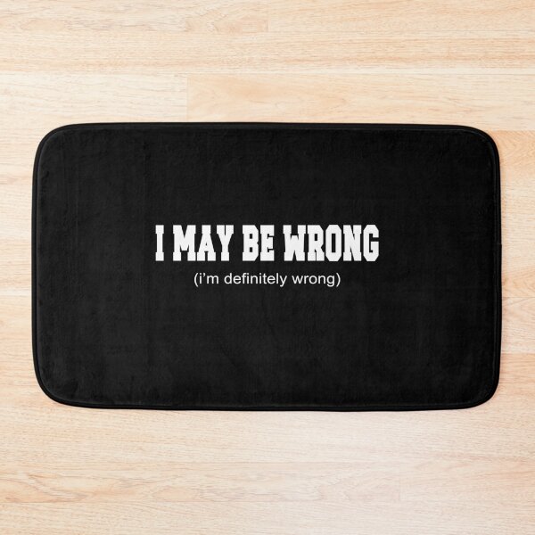 Item preview, I May Be Wrong I'm Definitely Wrong Funny Sarcastic Gift designed and sold by Say It With Ink.