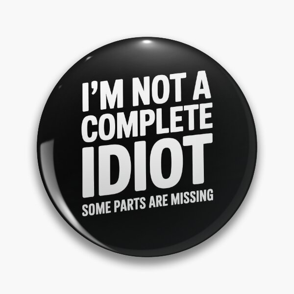 Item preview, I'm Not A Complete Idiot Some Parts Are Missing Funny Sarcastic Gift designed and sold by Say It With Ink.