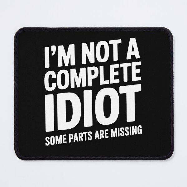 Item preview, I'm Not A Complete Idiot Some Parts Are Missing Funny Sarcastic Gift designed and sold by Say It With Ink.
