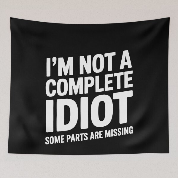 Item preview, I'm Not A Complete Idiot Some Parts Are Missing Funny Sarcastic Gift designed and sold by Say It With Ink.