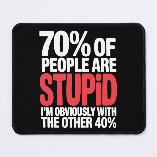 Item preview, 70% Of People Are Stupid I'm Obviously With The Other 40% Funny Sarcastic Gift designed and sold by Say It With Ink.