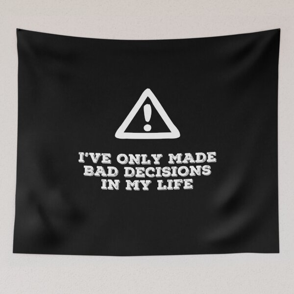 Item preview, I've Only Made Bad Decisions In My Life Funny Sarcastic Warning Gift designed and sold by Say It With Ink.