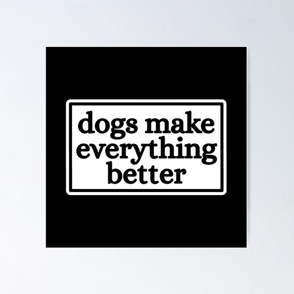 Item preview, Dogs make everything better designed and sold by Dondonmart.