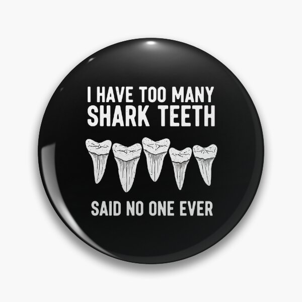 Item preview, I Have Too Many Shark Teeth Said No One Ever Ocean Collector Hobbyist designed and sold by PopStars1993.