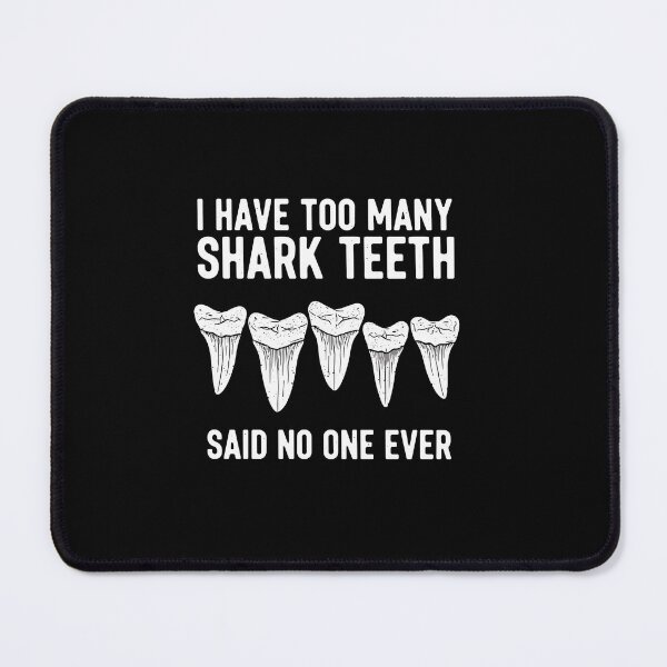 Item preview, I Have Too Many Shark Teeth Said No One Ever Ocean Collector Hobbyist designed and sold by PopStars1993.