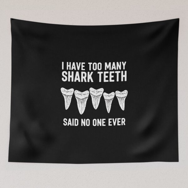 Item preview, I Have Too Many Shark Teeth Said No One Ever Ocean Collector Hobbyist designed and sold by PopStars1993.