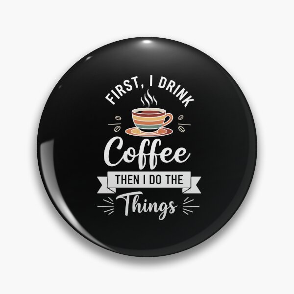 Item preview, First, I Drink Coffee Then I Do The Things Coffee Drinker Morning Routine Daily Tasks designed and sold by PopStars1993.