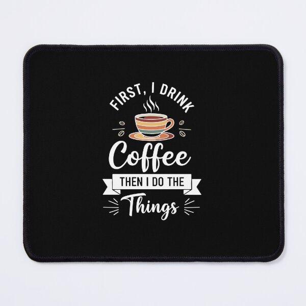 Item preview, First, I Drink Coffee Then I Do The Things Coffee Drinker Morning Routine Daily Tasks designed and sold by PopStars1993.