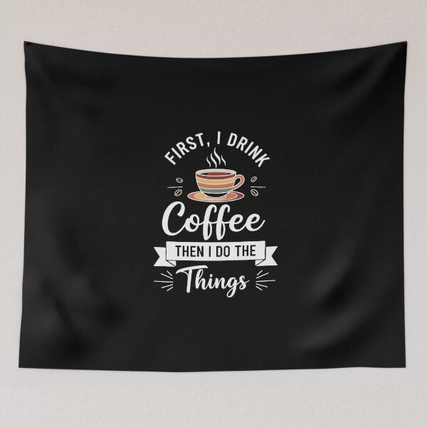 Item preview, First, I Drink Coffee Then I Do The Things Coffee Drinker Morning Routine Daily Tasks designed and sold by PopStars1993.