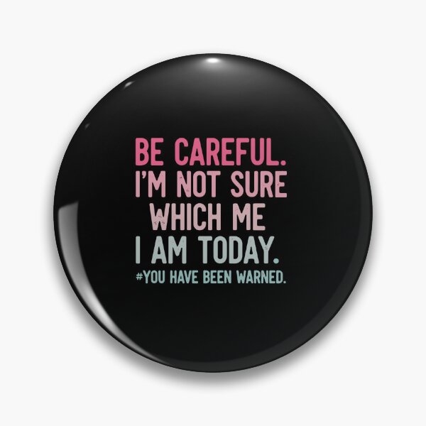 Item preview, Be Careful. I'm Not Sure Which Me I Am Today. You Have Been Warned. Sarcastic Personality Humor Quote designed and sold by PopStars1993.