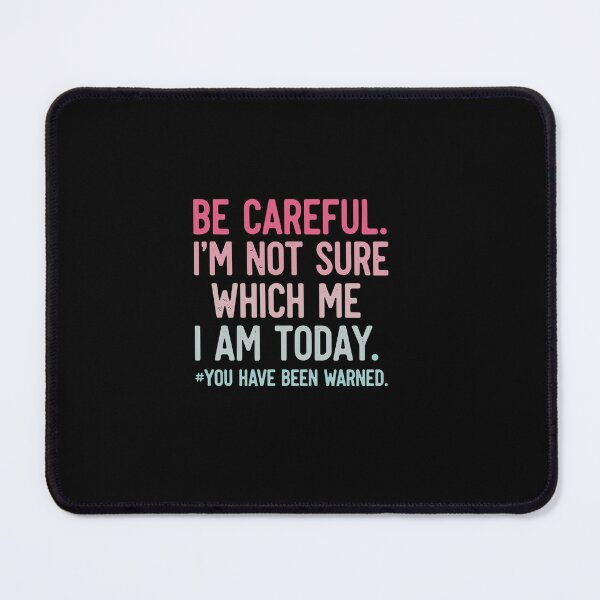 Item preview, Be Careful. I'm Not Sure Which Me I Am Today. You Have Been Warned. Sarcastic Personality Humor Quote designed and sold by PopStars1993.
