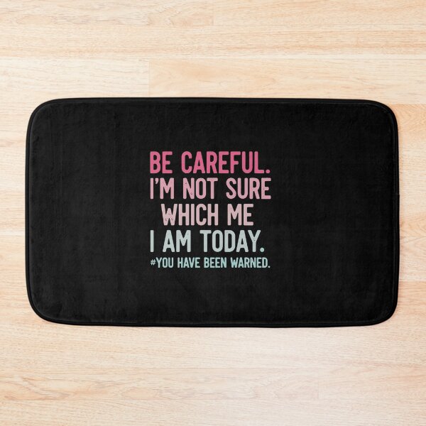 Item preview, Be Careful. I'm Not Sure Which Me I Am Today. You Have Been Warned. Sarcastic Personality Humor Quote designed and sold by PopStars1993.