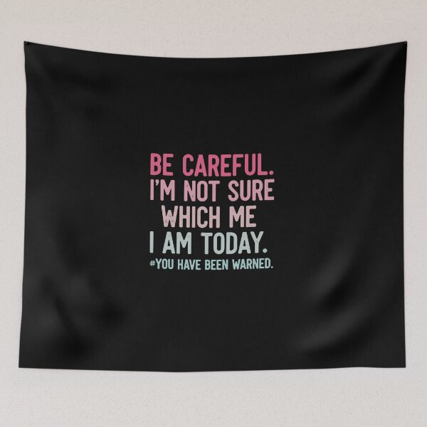 Item preview, Be Careful. I'm Not Sure Which Me I Am Today. You Have Been Warned. Sarcastic Personality Humor Quote designed and sold by PopStars1993.