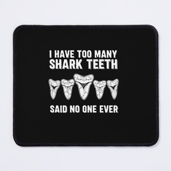 Item preview, I Have Too Many Shark Teeth Said No One Ever Shark Lover Ocean Enthusiast designed and sold by PopStars1993.