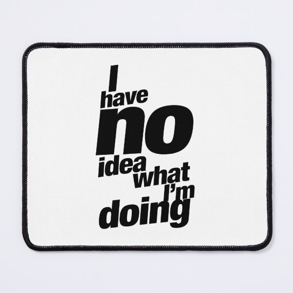 Item preview, I Have No Idea What I’m Doing – Funny Relatable Quote designed and sold by Inky Accessories.