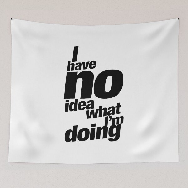 Item preview, I Have No Idea What I’m Doing – Funny Relatable Quote designed and sold by Inky Accessories.