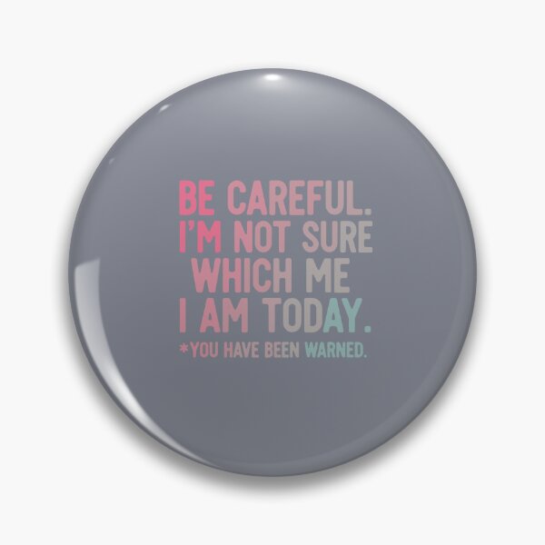 Item preview, Be Careful. I'm Not Sure Which Me I Am Today. You Have Been Warned. Funny Mood Personality Quote designed and sold by SofiBlair.