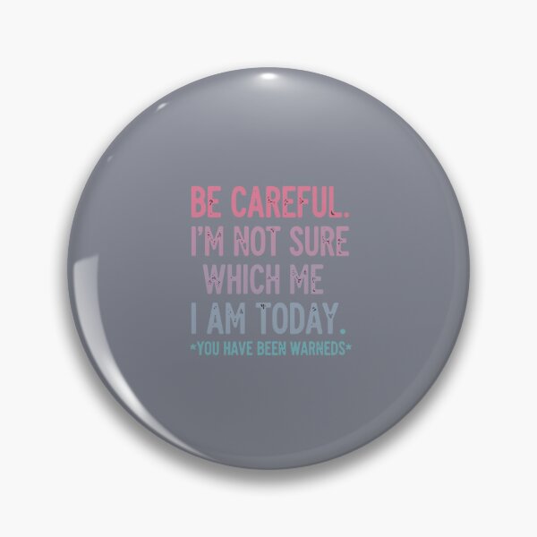 Item preview, Be Careful I'm Not Sure Which Me I Am Today You Have Been Warned Sarcastic Moods Funny Women Quote designed and sold by SofiBlair.