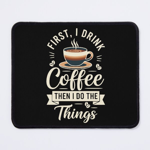 Item preview, First, I Drink Coffee Then I Do The Things Coffee Lover Daily Routine Caffeine Drinker designed and sold by SofiBlair.