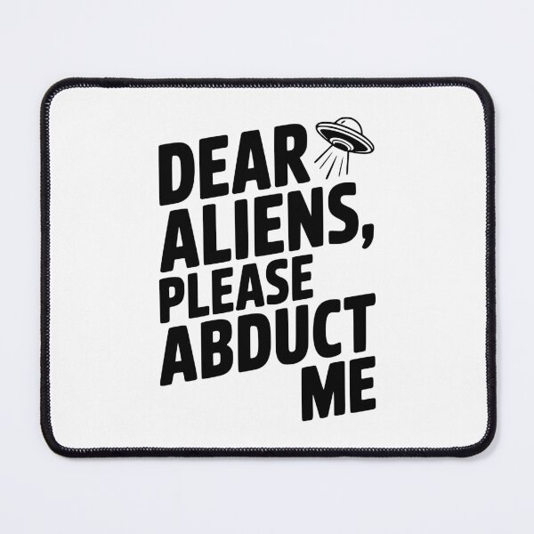 Item preview, Dear Aliens, Please Abduct Me designed and sold by Frank Ring.