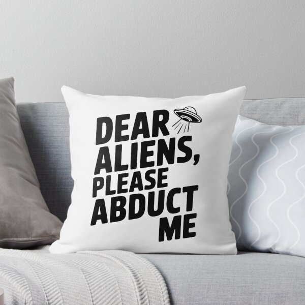 Item preview, Dear Aliens, Please Abduct Me designed and sold by Frank Ring.