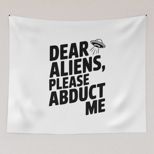 Item preview, Dear Aliens, Please Abduct Me designed and sold by Frank Ring.