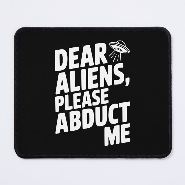 Item preview, Dear Aliens, Please Abduct Me designed and sold by Frank Ring.