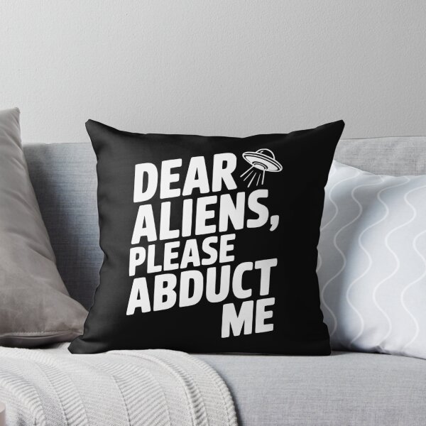 Item preview, Dear Aliens, Please Abduct Me designed and sold by Frank Ring.