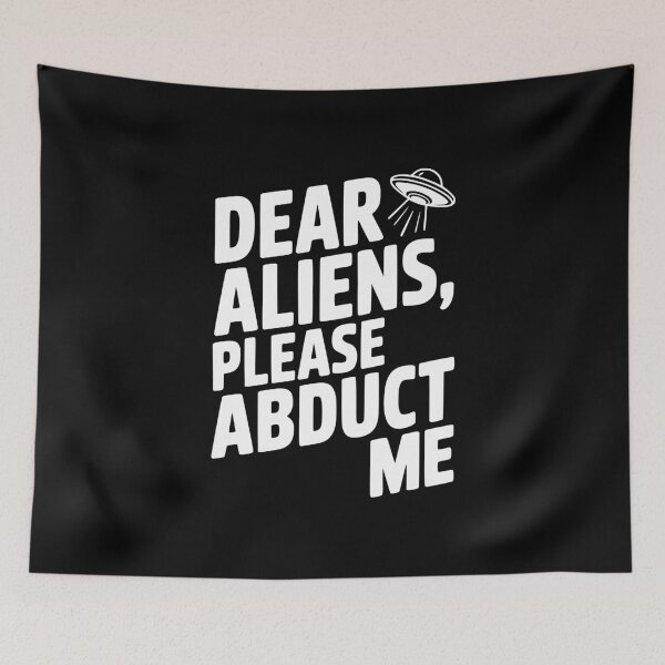 Item preview, Dear Aliens, Please Abduct Me designed and sold by Frank Ring.