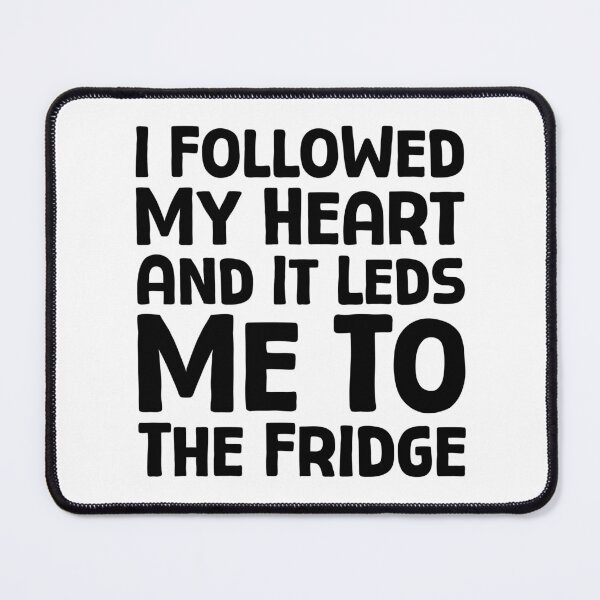Item preview, I Followed My Heart And It Led Me To The Fridge - B_1 designed and sold by AhmedHelal24795.