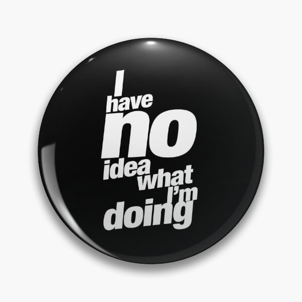 Item preview, I Have No Idea What I’m Doing – Relatable Funny Quote designed and sold by Inky Accessories.