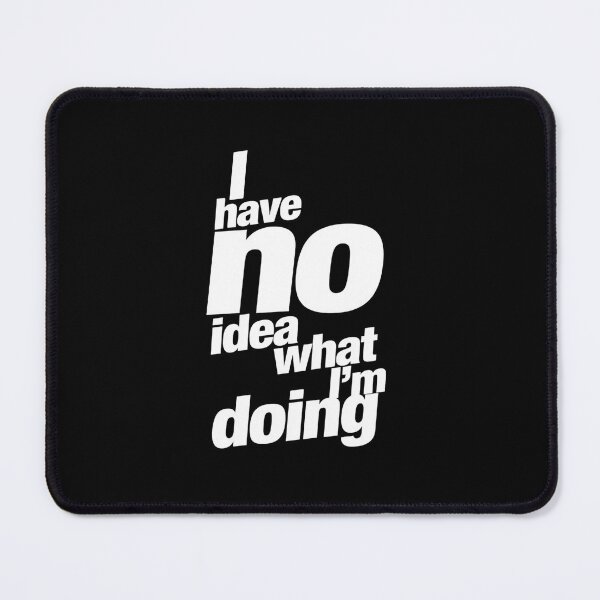 Item preview, I Have No Idea What I’m Doing – Relatable Funny Quote designed and sold by Inky Accessories.