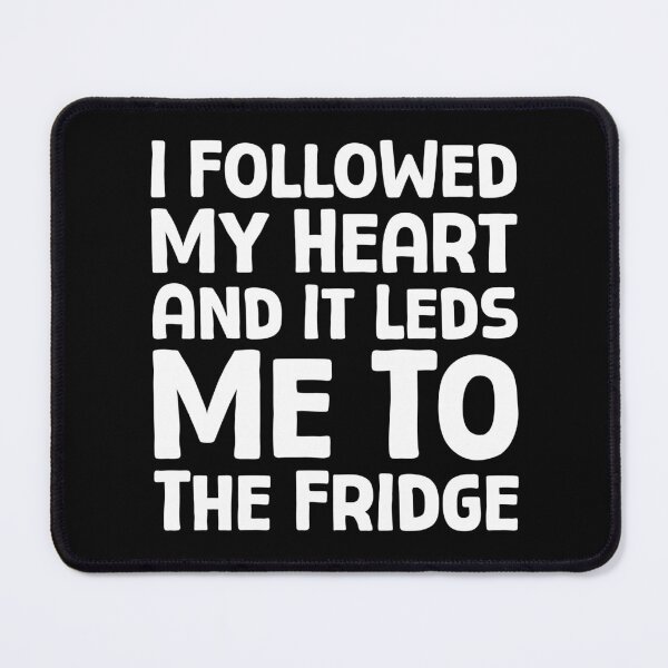 Item preview, I Followed My Heart And It Led Me To The Fridge - W_1 designed and sold by AhmedHelal24795.