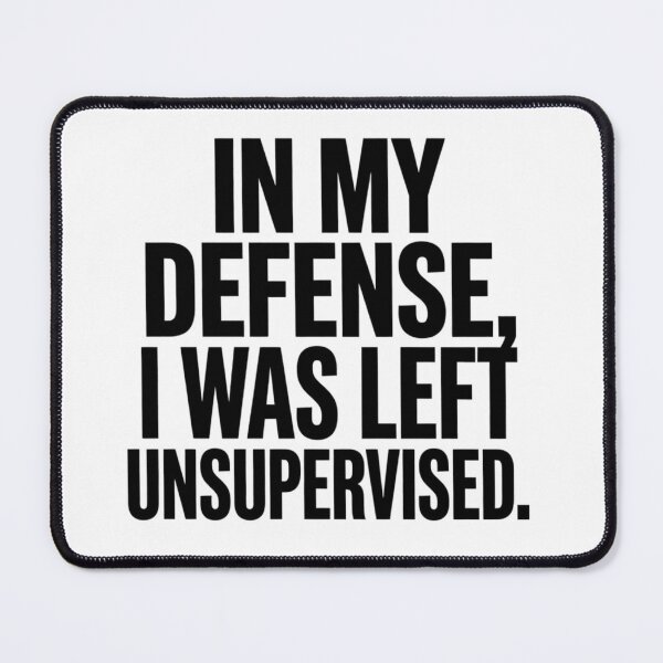 Item preview, In My Defence I Was Left Unsupervised – Funny Sarcastic Quote designed and sold by Inky Accessories.