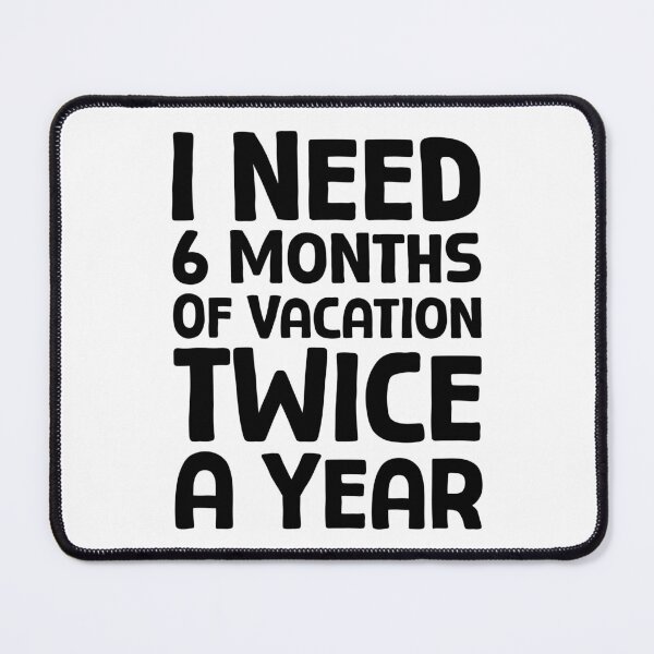 Item preview, I Need 6 Months Of Vacation Twice A Year - B_1 designed and sold by AhmedHelal24795.