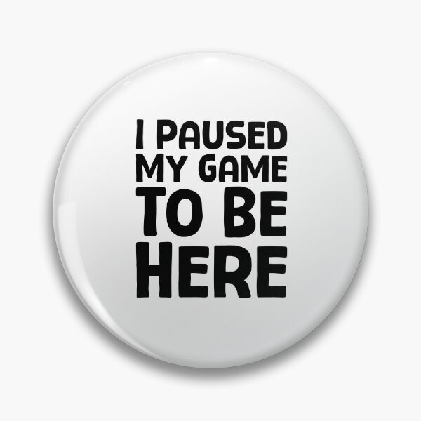 Item preview, I Paused My Game To Be Here - B_1 designed and sold by AhmedHelal24795.