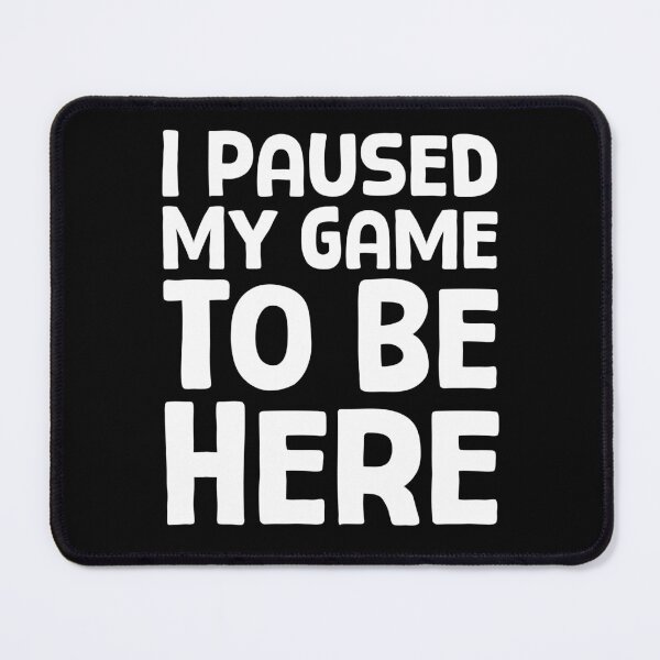 Item preview, I Paused My Game To Be Here - W_1 designed and sold by AhmedHelal24795.