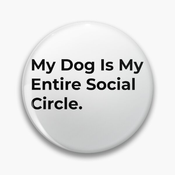 Item preview, My Dog Is My Entire Social Circle designed and sold by Sane Threads.